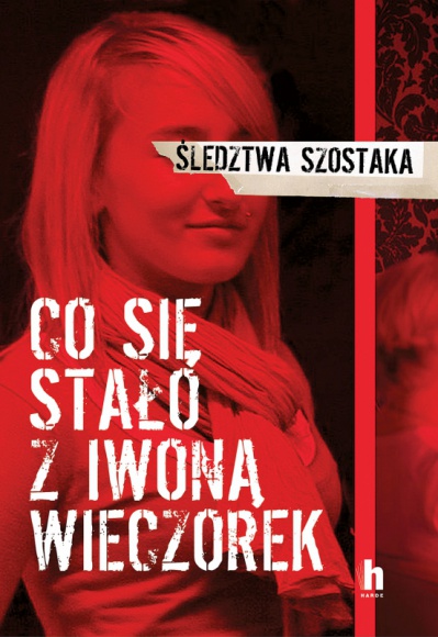 Live z Januszem Szostakiem w sprawie zaginięcia Iwony Wieczorek Książka, LIFESTYLE - 26 marca o godz. 17.00 na profilu Wydawnictwa Harde na Instagramie odbędzie się spotkanie z Januszem Szostakiem, autorem książki "Co się stało z Iwoną Wieczorek".